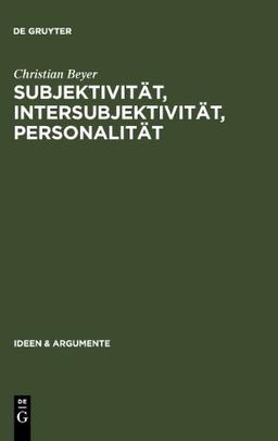 Subjektivität, Intersubjektivität, Personalität. Ein Beitrag zur Philosophie der Person: Ein Beitrag Zur Philosophie Der Person (Ideen und Argumente) (Ideen & Argumente)