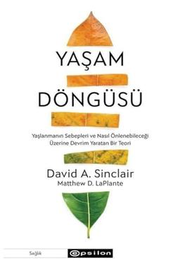 Yaşam Döngüsü: Yaşlanmanın Sebepleri ve Nasıl Önlenebileceği Üzerine Devrim Yaratan Bir Teori