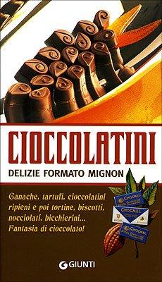 Cioccolatini: delizie formato mignon. Ediz. illustrata (Illustrati piccoli)