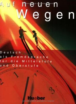 Auf neuen Wegen. Deutsch als Fremdsprache für die Mittelstufe und Oberstufe (Lehrbuch). Vorbereitung für ZMP, ZOP, TestDaF, DSH.