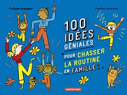 100 idées géniales pour chasser la routine en famille