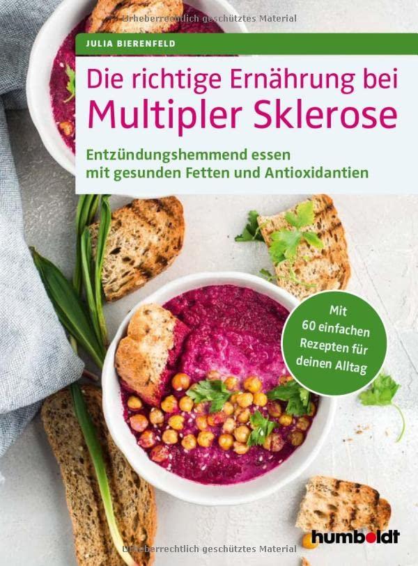 Die richtige Ernährung bei Multipler Sklerose: Entzündungshemmend essen mit gesunden Fetten und Antioxidantien. Mit 60 einfachen Rezepten für deinen Alltag