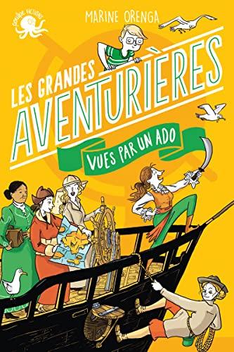 100 % bio. Les grandes aventurières vues par un ado