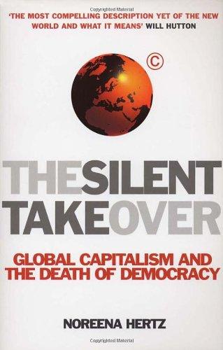 The Silent Takeover: Global Capitalism and the Death of Democracy