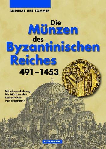 Die Münzen des Byzantinischen Reiches 491 - 1453: Mit einem Anhang: Die Münzen des Kaiserreichs von Trapezunt