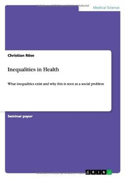 Inequalities in Health: What inequalities exist and why this is seen as a social problem