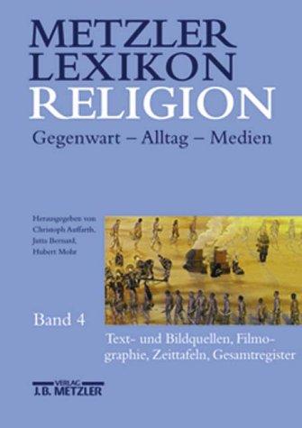 Metzler Lexikon Religion, Gegenwart - Alltag - Medien, Band 4, Text- und Bildquellen, Filmographie, Zeittafeln, Gesamtregister