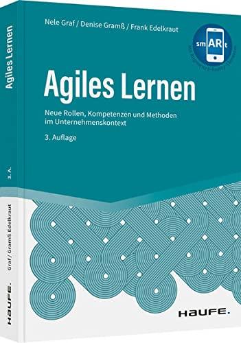 Agiles Lernen: Neue Rollen, Kompetenzen und Methoden im Unternehmenskontext (Haufe Fachbuch)