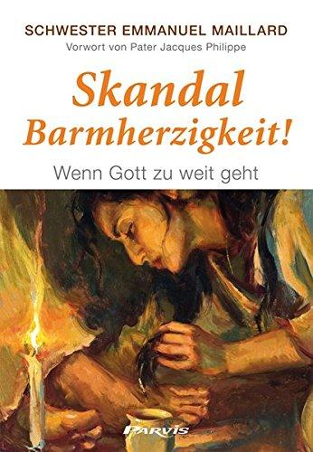 Skandal Barmherzigkeit !: Wenn Gott zu weit geht