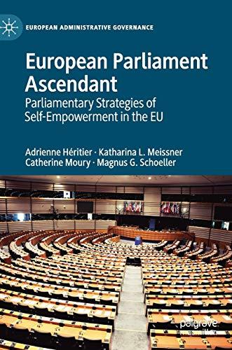 European Parliament Ascendant: Parliamentary Strategies of Self-Empowerment in the EU (European Administrative Governance)