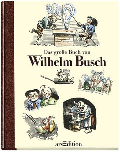 Das große Buch von Wilhelm Busch: Max und Moritz und Co