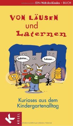 Von Läusen und Laternen: Kurioses aus dem Kindergartenalltag. Ein Welt des Kindes-Buch