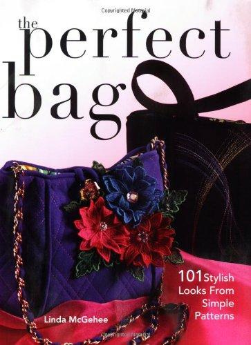 Perfect Bag: 101 Stylish Looks from Simple Patterns