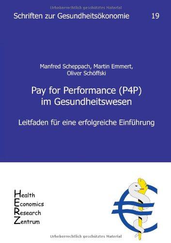 Pay for Performance (P4P) im Gesundheitswesen - Leitfaden für eine erfolgreiche Einführung (Schriften zur Gesundheitsökonomie, Band 19)