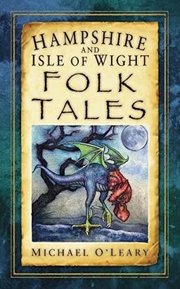 Hampshire and Isle of Wight Folk Tales (Folk Tales (Folk Tales: United Kingdom)