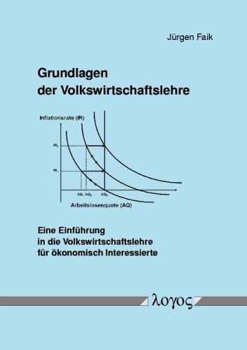 Grundlagen der Volkswirtschaftslehre. Eine Einführung in die Volkswirtschaftslehre für ökonomisch Interessierte