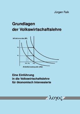 Grundlagen der Volkswirtschaftslehre. Eine Einführung in die Volkswirtschaftslehre für ökonomisch Interessierte