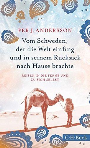 Vom Schweden, der die Welt einfing und in seinem Rucksack nach Hause brachte: Reisen in die Ferne und zu sich selbst