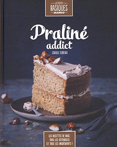 Praliné addict : les recettes de base, tous les ustensiles et tous les ingrédients !