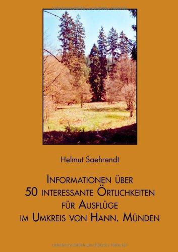 Informationen über 50 interessante Örtlichkeiten für Ausflüge im Umkreis von Hann. Münden: Ziele für Spaziergänger, Radfahrer, Familien mit Kindern, ... Bewohner und Besucher der Stadt Hann. Münden.