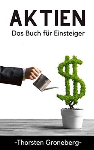 Aktien - Das Buch für Einsteiger: Investieren für Anfänger - von der Analyse über ETF bis hin zur Depoteröffnung