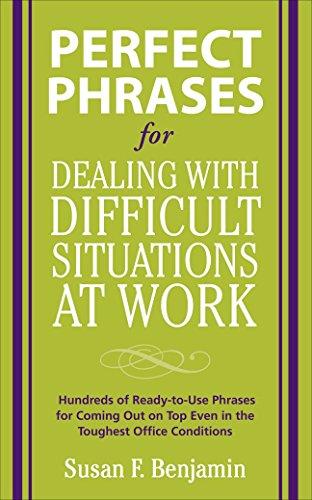 Perfect Phrases for Dealing with Difficult Situations at Work: Hundreds of Ready-to-use Phrases for Coming Out on Top Even in the Toughest Office Conditions