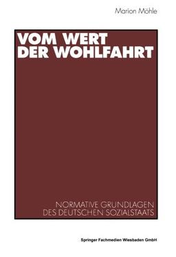 Vom Wert der Wohlfahrt. Normative Grundlagen des deutschen Sozialstaats