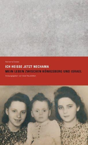 Ich heiße jetzt Nechama: Mein Leben zwischen Königsberg und Israel