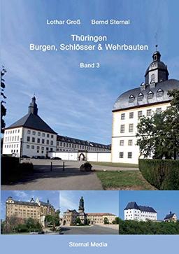 Thüringen Burgen, Schlösser & Wehrbauten Band 3: Standorte, Baubeschreibungen und Historie