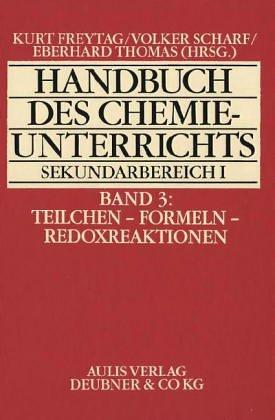 Handbuch des Chemieunterrichts. Sekundarbereich I / Teilchen - Formeln - Redoxreaktion