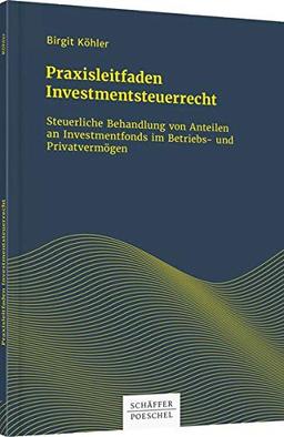 Praxisleitfaden Investmentsteuerrecht: Steuerliche Behandlung von Anteilen an Investmentfonds im Betriebs- und Privatvermögen