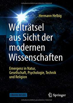 Welträtsel aus Sicht der modernen Wissenschaften: Emergenz in Natur, Gesellschaft, Psychologie,Technik und Religion