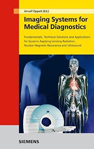 Imaging Systems for Medical Diagnostics: Fundamentals, technical solutions and applications for systems applying ionization radiation, nuclear ... Nuclear Magnetic Resonance and Ultrasound