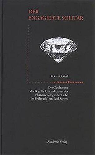 Der engagierte Solitär: Die Gewinnung des Begriffs Einsamkeit aus der Phänomenologie der Liebe im Frühwerk Jean-Paul Sartres (LiteraturForschung)