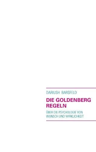 DIE GOLDENBERG REGELN: Über die Psychologie von Wunsch und Wirklichkeit