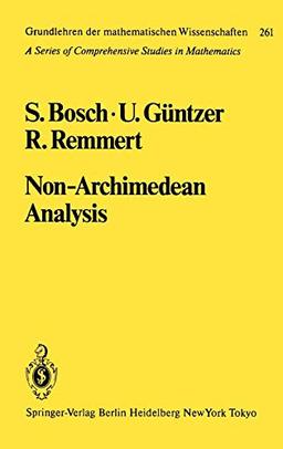 Non-Archimedean Analysis: A Systematic Approach to Rigid Analytic Geometry (Grundlehren der mathematischen Wissenschaften (261), Band 261)