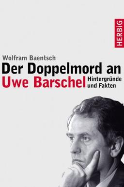 Der Doppelmord an Uwe Barschel : die Fakten und Hintergründe