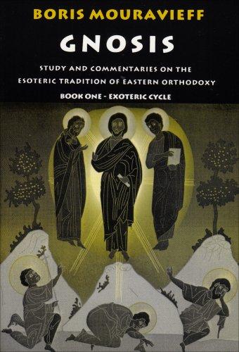 Gnosis, Exoteric Cycle: Study and Commentaries on the Esoteric Tradition of Eastern Orthodoxy (Vol 1)