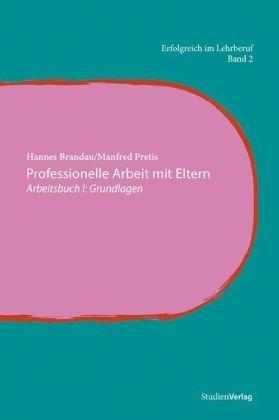 Professionelle Arbeit mit Eltern: Arbeitsbuch I: Grundlagen