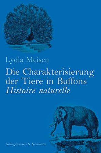 Die Charakterisierung der Tiere in Buffons Histoire naturelle (Epistemata - Würzburger wissenschaftliche Schriften. Reihe Literaturwissenschaft)