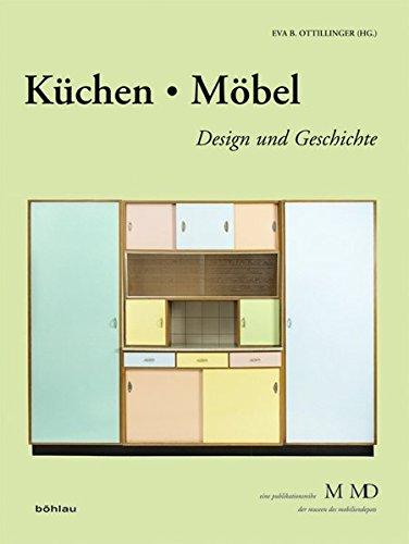 Küchen & Möbel: Design und Geschichte (Eine Publikationsreihe M MD, der Museen des Mobiliendepots)