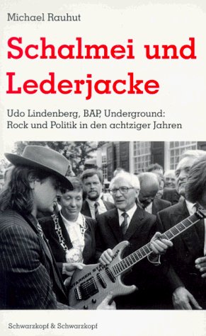 Schalmei und Lederjacke. Udo Lindenberg, BAP, Underground: Rock und Politik in den achziger Jahren