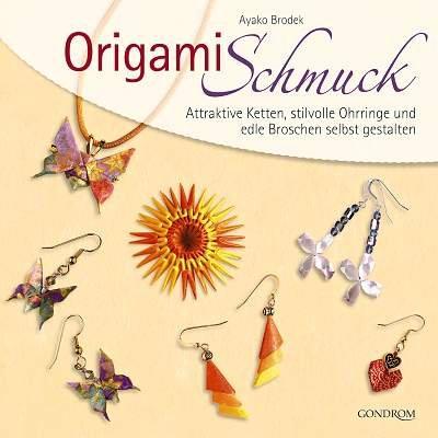 Origamischmuck: Attraktive Ketten, stilvolle Ohrringe und edle Broschen selbst gestalten