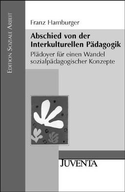 Abschied von der Interkulturellen Pädagogik: Plädoyer für einen Wandel sozialpädagogischer Konzepte (Edition Soziale Arbeit)