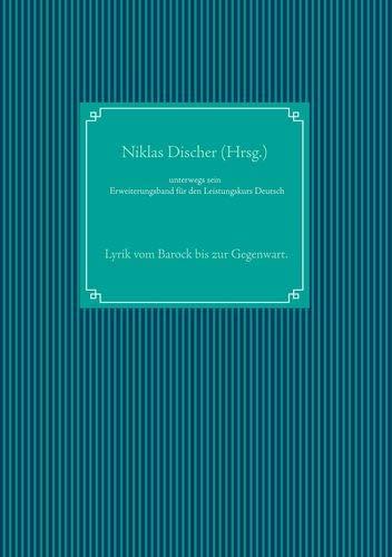 unterwegs sein: Lyrik vom Barock bis zur Gegenwart. Erweiterungsband für den Leistungskurs Deutsch