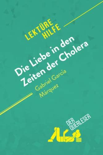 Die Liebe in den Zeiten der Cholera von Gabriel García Márquez (Lektürehilfe): Detaillierte Zusammenfassung, Personenanalyse und Interpretation