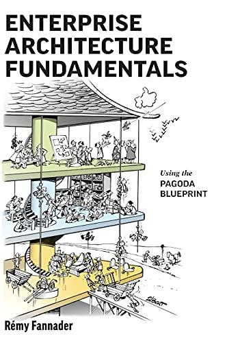 Enterprise Architecture Fundamentals: Using the Pagoda Blueprint