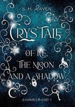 Crys Tale of Ice, the Moon and a Shadow: Sammelband 1