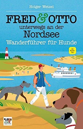 FRED & OTTO unterwegs an der Nordsee: Wanderführer für Hunde