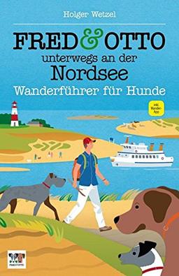 FRED & OTTO unterwegs an der Nordsee: Wanderführer für Hunde